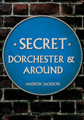 Book cover for Secret Dorchester and Around