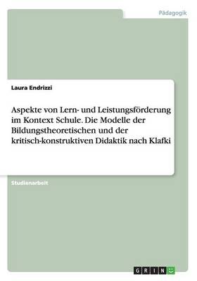 Book cover for Aspekte von Lern- und Leistungsfoerderung im Kontext Schule. Die Modelle der Bildungstheoretischen und der kritisch-konstruktiven Didaktik nach Klafki