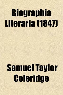 Book cover for Biographia Literaria, Or, Biographical Sketches of My Literary Life and Opinions Volume 1