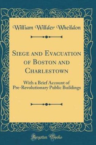 Cover of Siege and Evacuation of Boston and Charlestown