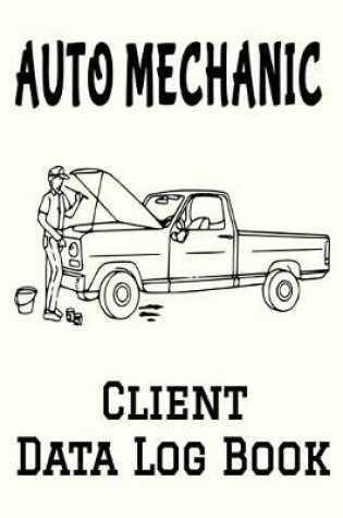Cover of Auto Mechanic Client Data Log Book