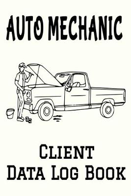 Book cover for Auto Mechanic Client Data Log Book