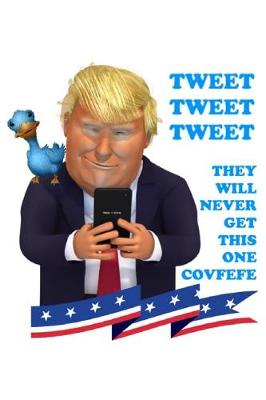 Book cover for Tweet Tweet Tweet They Will Never Get This One Covfefe