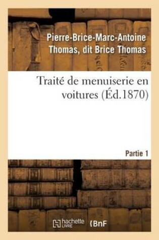 Cover of Traité de Menuiserie En Voitures. Partie 1