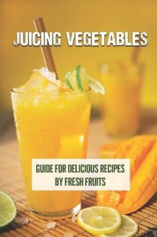 Cover of Juicing Vegetables