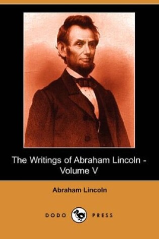 Cover of The Writings of Abraham Lincoln, Volume 5