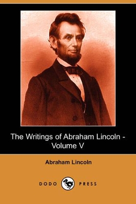 Book cover for The Writings of Abraham Lincoln, Volume 5