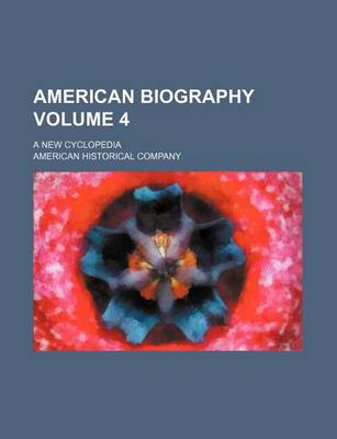 Book cover for American Biography Volume 4; A New Cyclopedia