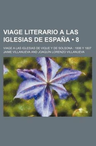 Cover of Viage Literario a Las Iglesias de Espana (8); Viage a Las Iglesias de Vique y de Solsona 1806 y 1807