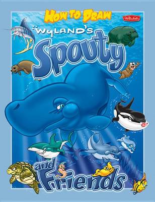 Book cover for How to Draw Wyland's Spouty & Friends