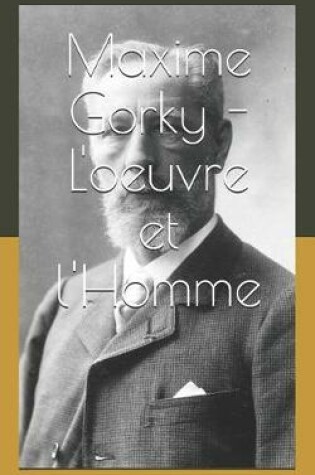 Cover of Maxime Gorky - l'Oeuvre Et l'Homme