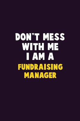 Book cover for Don't Mess With Me, I Am A Fundraising Manager