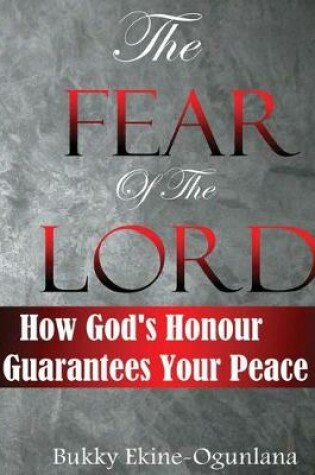 Cover of The Fear of the Lord :How God's Honour Guarantees Your Peace