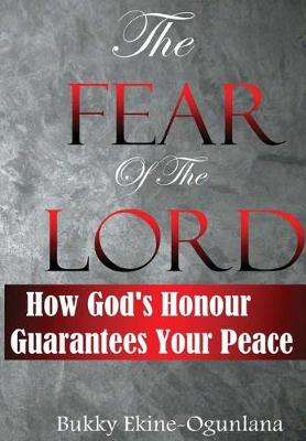 Book cover for The Fear of the Lord :How God's Honour Guarantees Your Peace