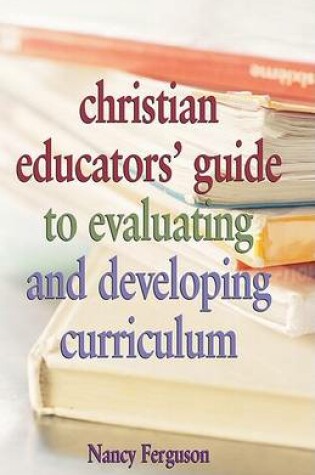 Cover of Christian Educators' Guide to Evaluating and Developing Curriculum