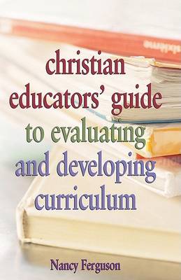 Book cover for Christian Educators' Guide to Evaluating and Developing Curriculum