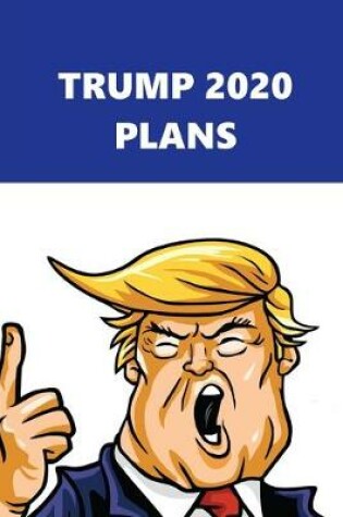 Cover of 2020 Daily Planner Trump 2020 Plans Blue White 388 Pages