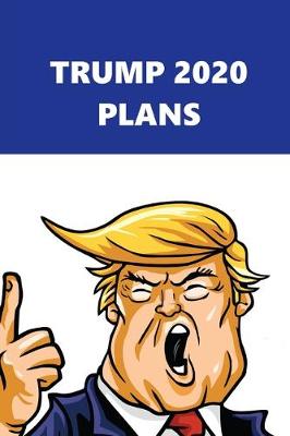 Book cover for 2020 Daily Planner Trump 2020 Plans Blue White 388 Pages