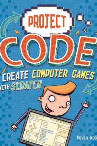 Cover of Project Code: Create Computer Games with Scratch