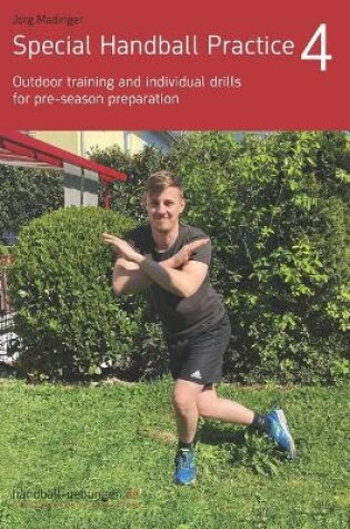 Cover of Special Handball Practice 4 - Outdoor training and individual drills for pre-season preparation