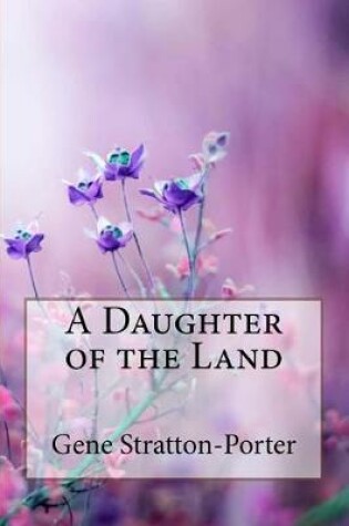 Cover of A Daughter of the Land Gene Stratton-Porter