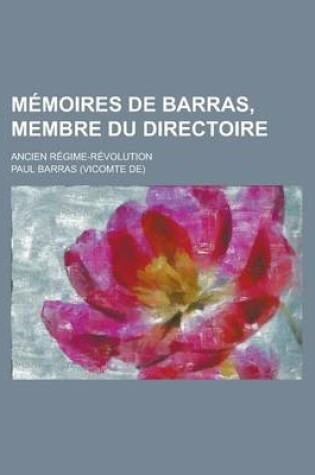 Cover of Memoires de Barras, Membre Du Directoire; Ancien Regime-Revolution