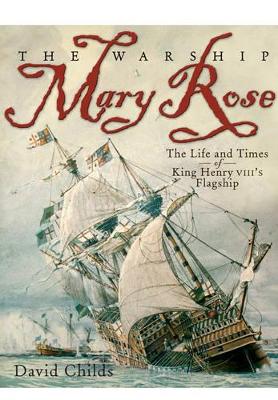 Book cover for Warship Mary Rose: The Life and Times of King Henry VIII's Flagship