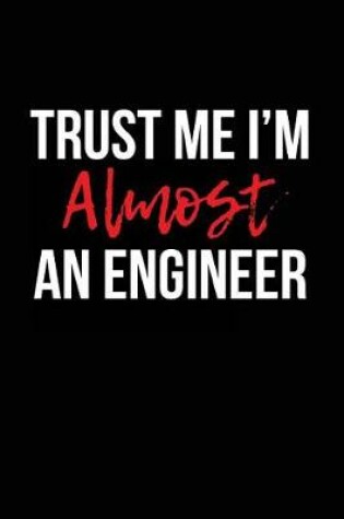 Cover of Trust Me I'm Almost an Engineer