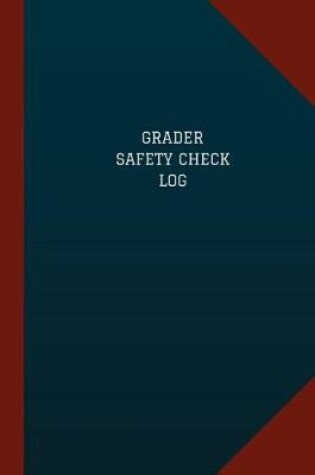 Cover of Grader Safety Check Log (Logbook, Journal - 124 pages, 6" x 9")