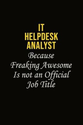 Cover of IT Helpdesk Analyst Because Freaking Awesome Is Not An Official Job Title