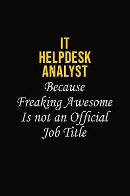 Book cover for IT Helpdesk Analyst Because Freaking Awesome Is Not An Official Job Title