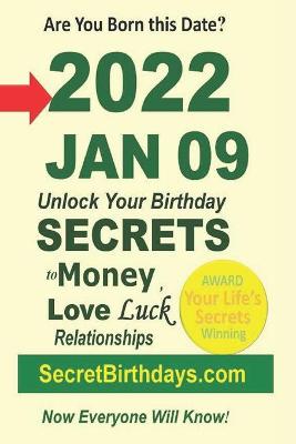 Book cover for Born 2022 Jan 09? Your Birthday Secrets to Money, Love Relationships Luck