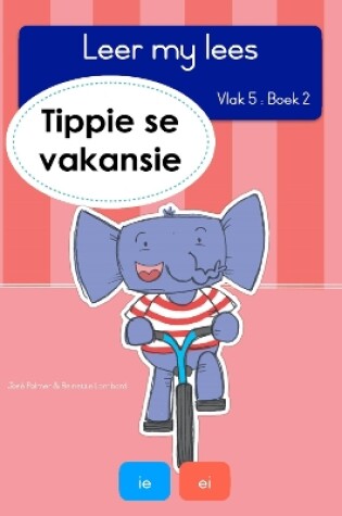 Cover of Leer my lees (Vlak 5 Boek 2): Tippie se vakansie