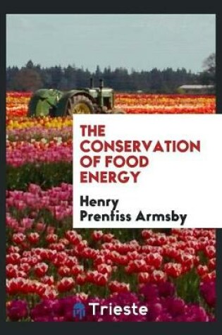 Cover of The Conservation of Food Energy