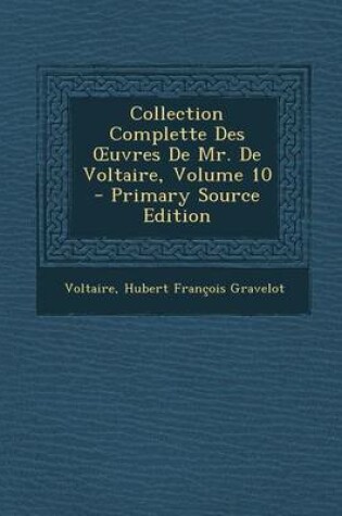 Cover of Collection Complette Des Uvres de Mr. de Voltaire, Volume 10 - Primary Source Edition