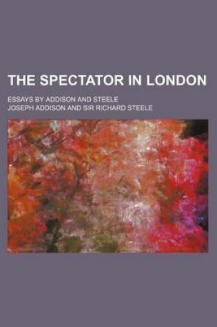 Cover of The Spectator in London; Essays by Addison and Steele