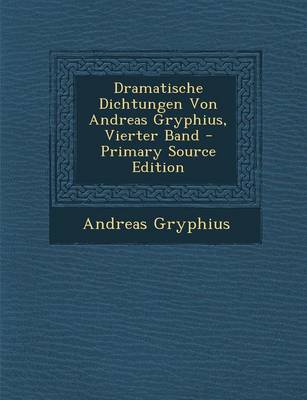 Book cover for Dramatische Dichtungen Von Andreas Gryphius, Vierter Band