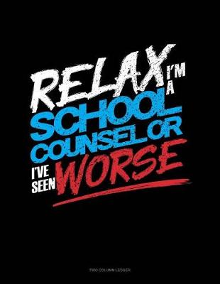 Book cover for Relax I'm a School Counselor I've Seen Worse