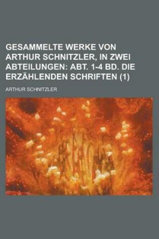 Cover of Gesammelte Werke Von Arthur Schnitzler, in Zwei Abteilungen (1)
