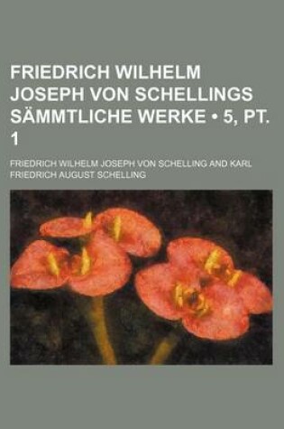 Cover of Friedrich Wilhelm Joseph Von Schellings Sammtliche Werke (5, PT. 1)