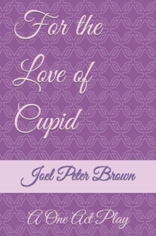 Cover of For The Love Of Cupid