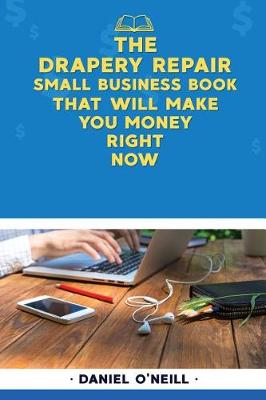 Book cover for The Drapery Repair Small Business Book That Will Make You Money Right Now