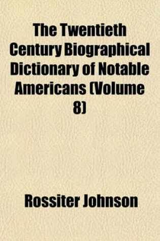 Cover of The Twentieth Century Biographical Dictionary of Notable Americans (Volume 8)