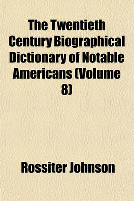 Book cover for The Twentieth Century Biographical Dictionary of Notable Americans (Volume 8)