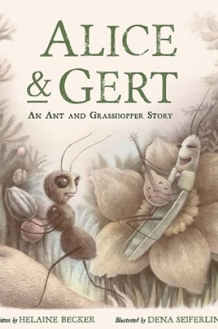 Cover of Alice and Gert: An Ant and Grasshopper Story