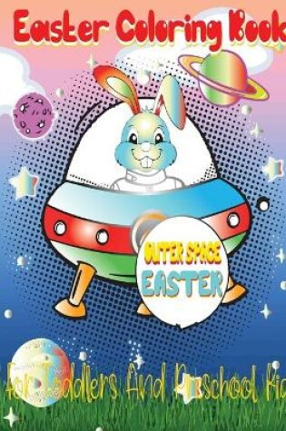 Cover of Outer Space Easter Coloring Book For Toddlers And Preschool Kids
