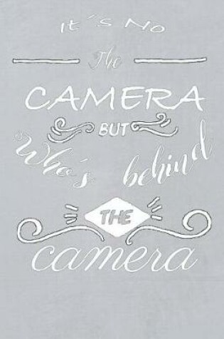 Cover of It's Not the Camera But Who's Behind the Camera