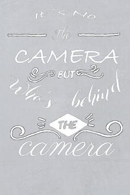 Book cover for It's Not the Camera But Who's Behind the Camera