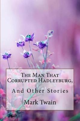 Book cover for The Man That Corrupted Hadleyburg, and Other Stories Mark Twain
