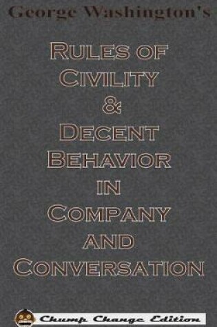 Cover of George Washington's Rules of Civility & Decent Behavior in Company and Conversation (Chump Change Edition)